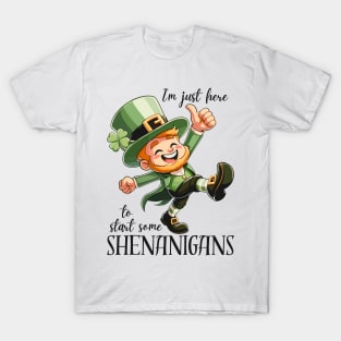 I'm Just Here To Start Some Shenanigans T-Shirt